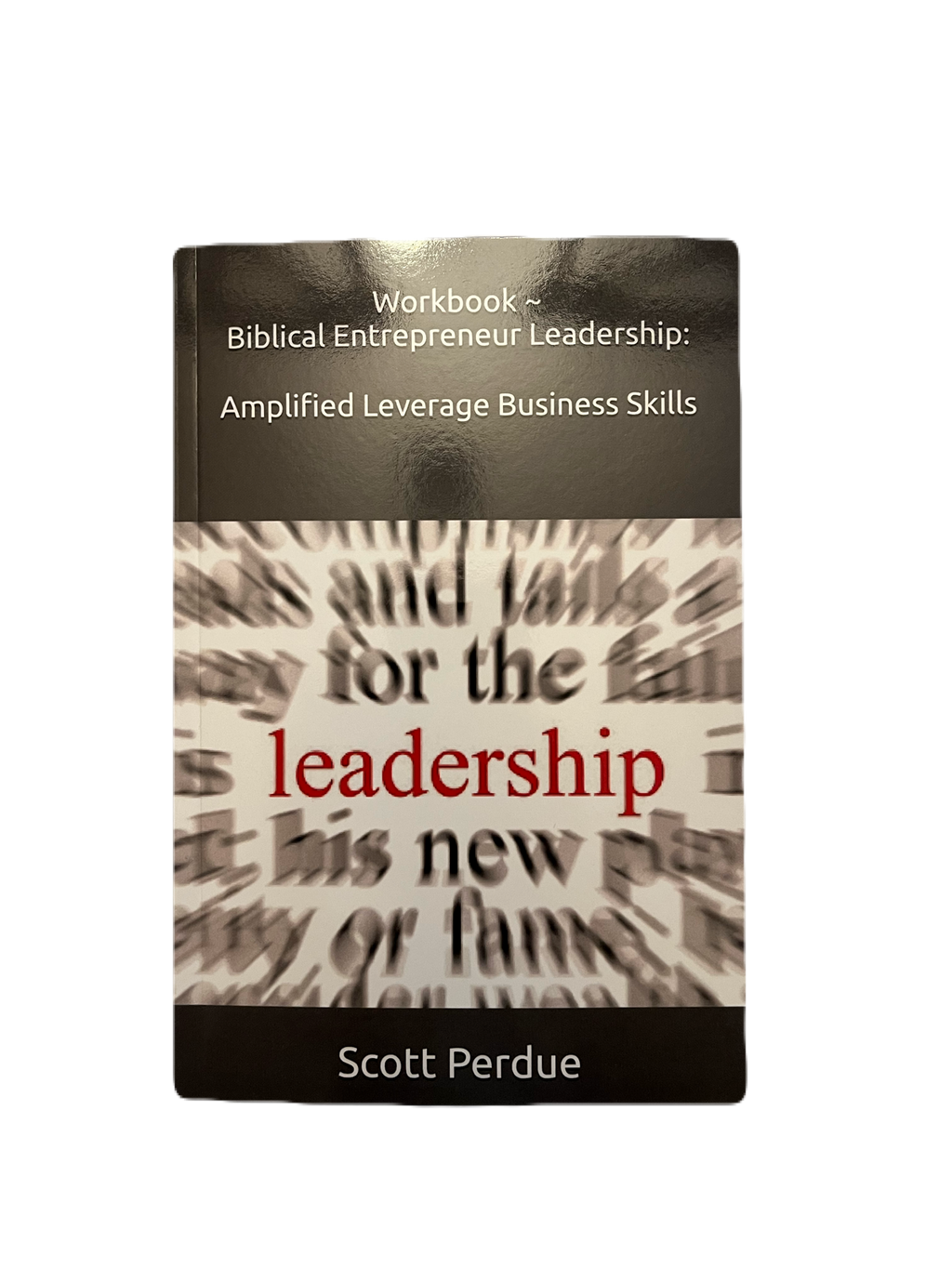 Workbook ~ Biblical Entrepreneur Leadership: Amplified Leverage Business Skills ~ Paperback Workbook Edition