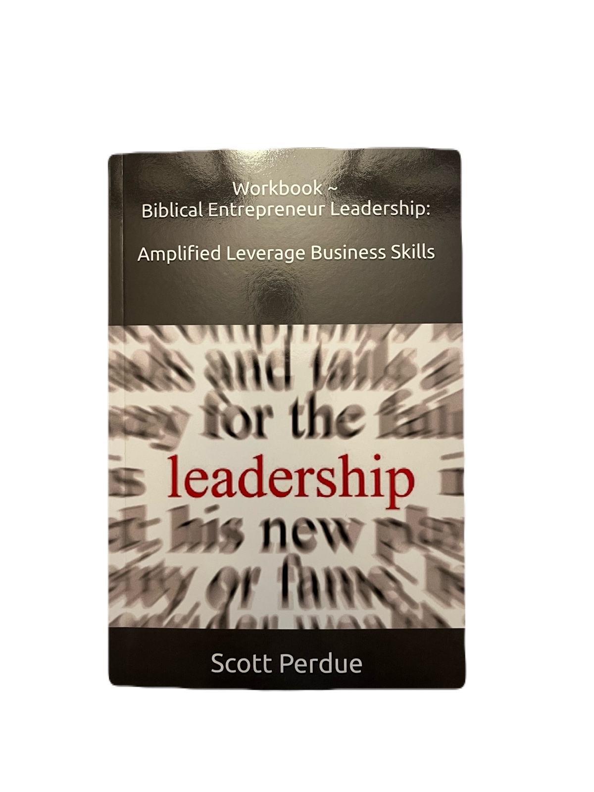 Workbook ~ Biblical Entrepreneur Leadership: Amplified Leverage Business Skills ~ Ebook PDF Workbook Edition