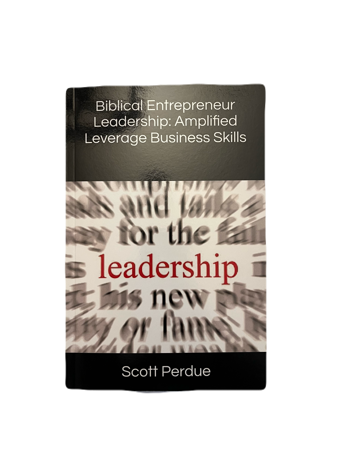 Biblical Entrepreneur Leadership: Amplified Leverage Business Skills ~ Paperback Book Edition