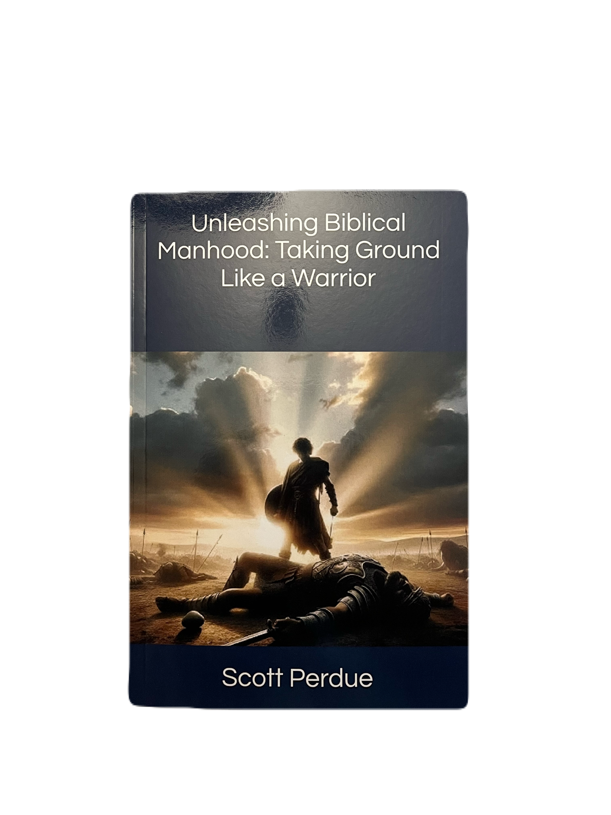 Unleashing Biblical Manhood:  Taking Ground Like a Warrior ~ Paperback Book